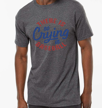 Load image into Gallery viewer, There&#39;s No Crying in Baseball
